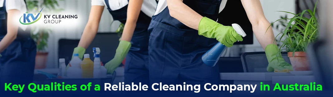 Key Qualities of a Reliable Cleaning Company in Australia