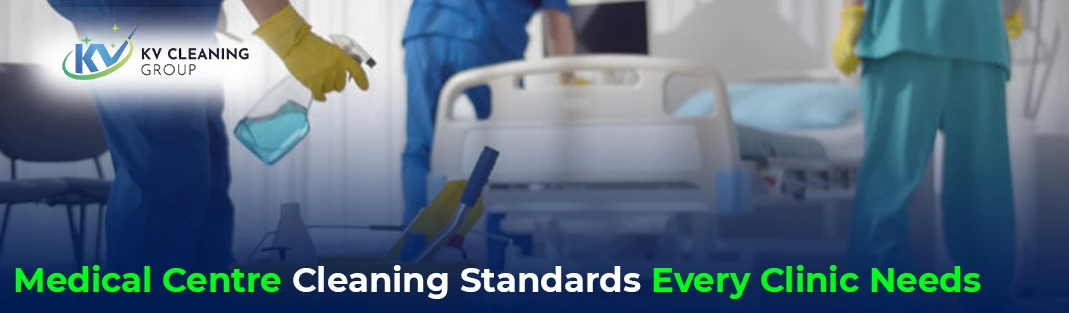 Medical Centre Cleaning: Standards Every Clinic Needs
