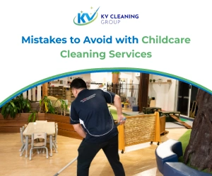 Mistakes to Avoid with Childcare Cleaning Services