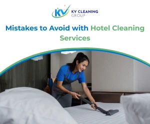 Mistakes to Avoid with Hotel Cleaning Services