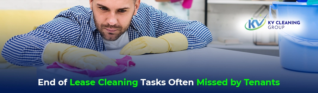 End of Lease Cleaning Tasks Often Missed by Tenants