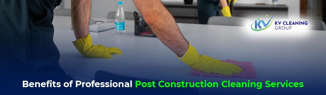 Benefits of Professional Post Construction Cleaning Services