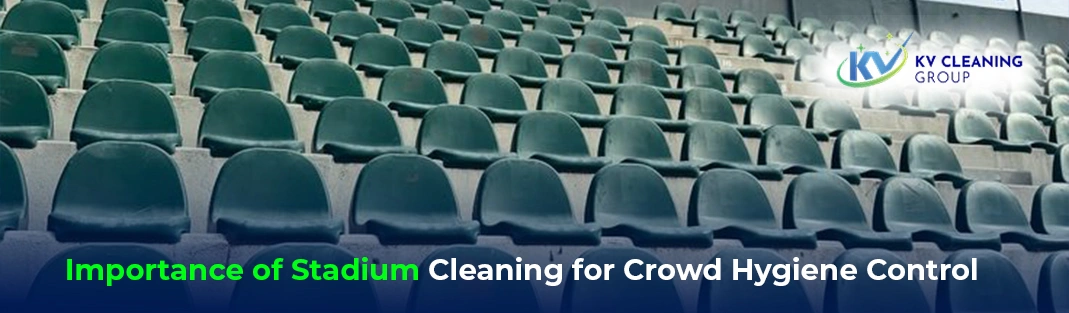 Importance of Stadium Cleaning for Crowd Hygiene Control