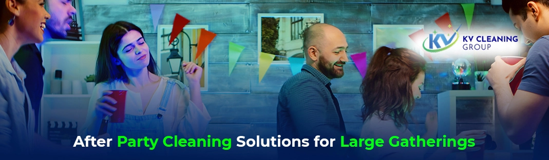 After Party Cleaning Solutions for Large Gatherings