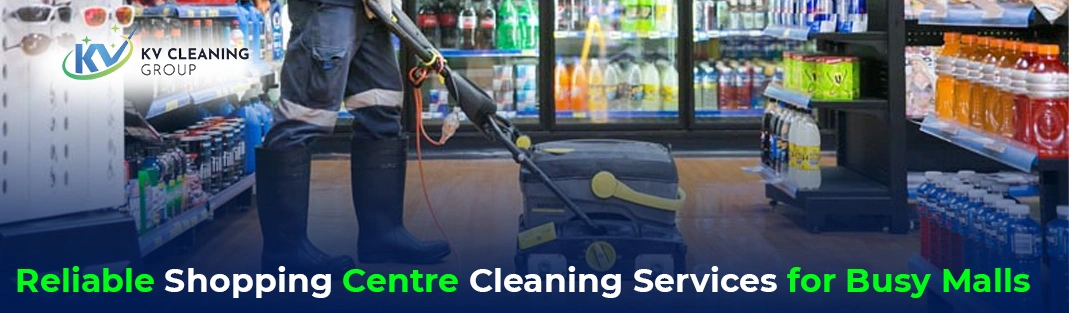 Reliable Shopping Centre Cleaning Services for Busy Malls