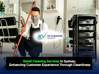 Retail Cleaning Services in Sydney: Enhancing Customer Experience Through Cleanliness