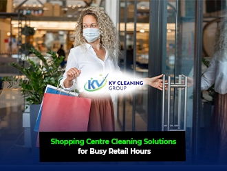 Shopping Centre Cleaning Solutions for Busy Retail Hours