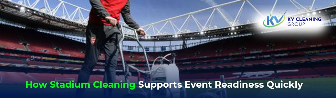 How Stadium Cleaning Supports Event Readiness Quickly