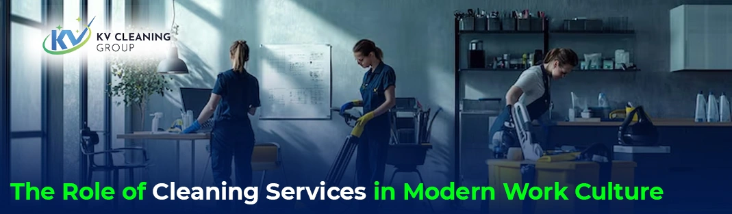 The Role of Cleaning Services in Modern Work Culture