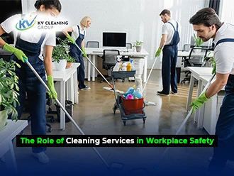 The Role of Cleaning Services in Workplace Safety
