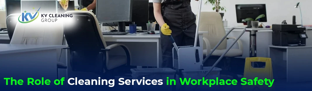 The Role of Cleaning Services in Workplace Safety