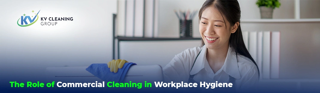 The Role of Commercial Cleaning in Workplace Hygiene