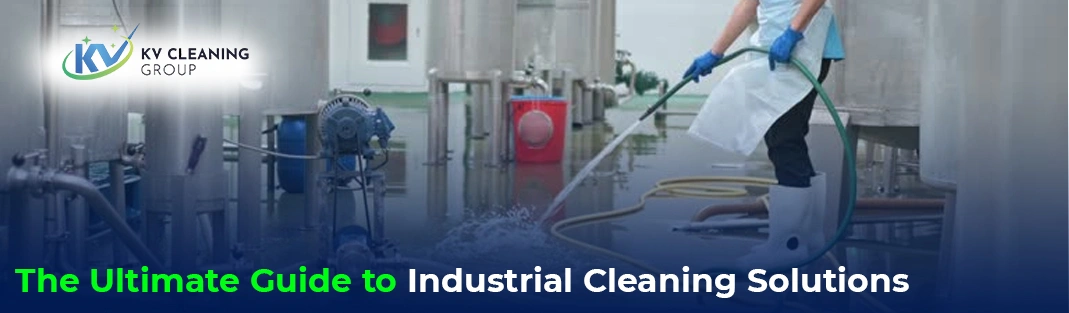 The Ultimate Guide to Industrial Cleaning Solutions