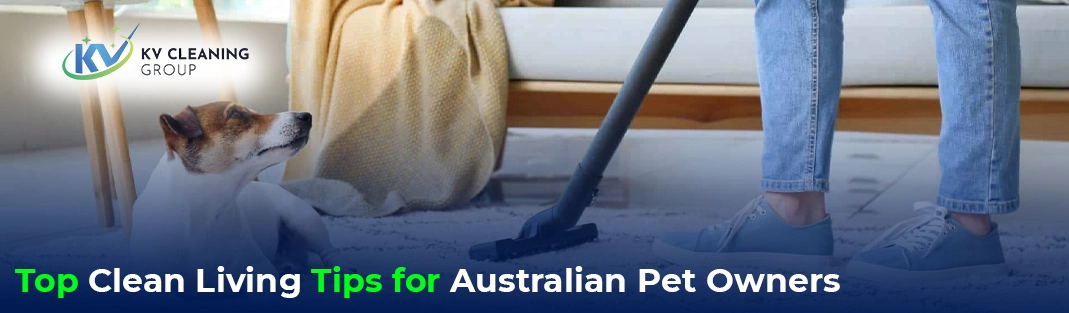 Top Clean Living Tips for Australian Pet Owners