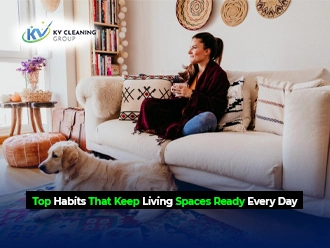 Top Habits That Keep Living Spaces Ready Every Day