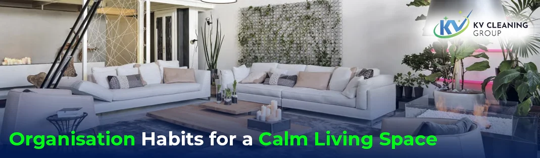 Top Organisation Habits for a Calm Living Space in 2025