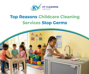 Top Reasons Childcare Cleaning Services Stop Germs