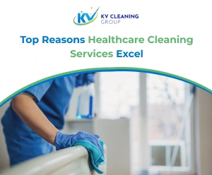Top Reasons Healthcare Cleaning Services Excel