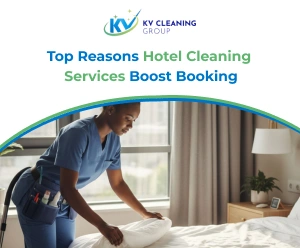 Top Reasons Hotel Cleaning Services Boost Booking