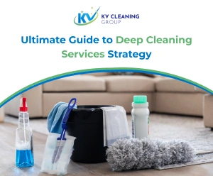 Ultimate Guide to Deep Cleaning Services Strategy