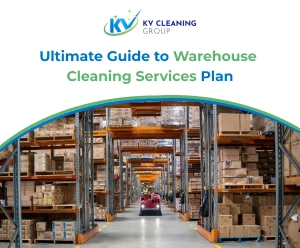 Ultimate Guide to Warehouse Cleaning Services Plan