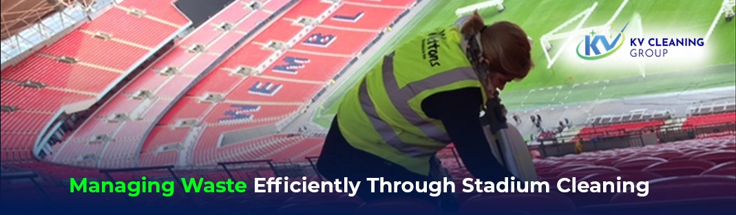 Managing Waste Efficiently Through Stadium Cleaning