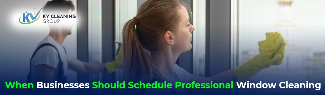 When Businesses Should Schedule Professional Window Cleaning