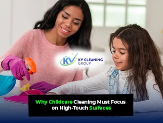 Why Childcare Cleaning Must Focus on High-Touch Surfaces