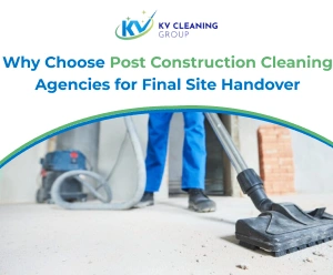 Why Choose Post Construction Cleaning Agencies for Final Site Handover
