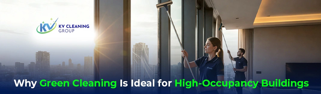 Why Green Cleaning Is Ideal for High-Occupancy Buildings