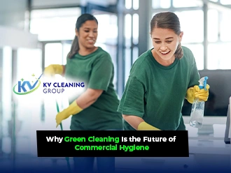 Why Green Cleaning Is the Future of Commercial Hygiene
