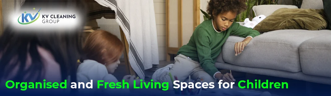 Why Organised and Fresh Living Spaces Benefit Children
