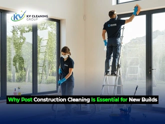 Why Post Construction Cleaning Is Essential for New Builds