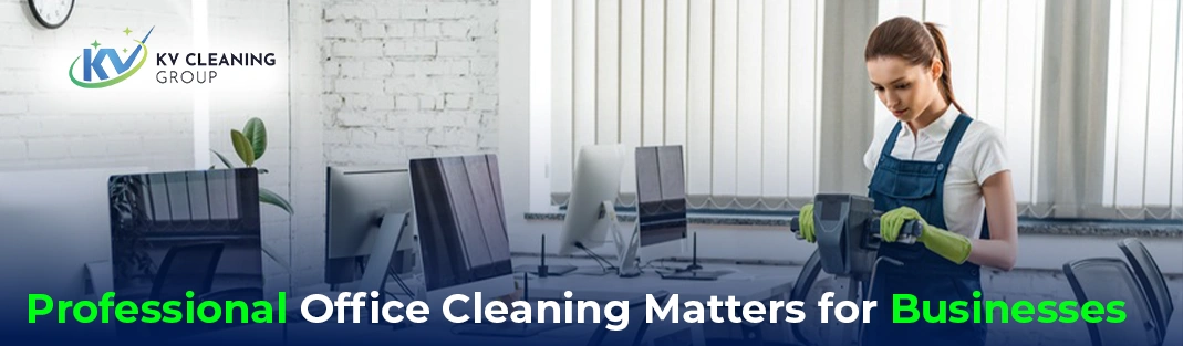 Why Professional Office Cleaning Matters for Businesses