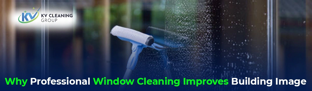 Why Professional Window Cleaning Improves Building Image
