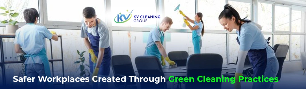Safer Workplaces Created Through Green Cleaning Practices